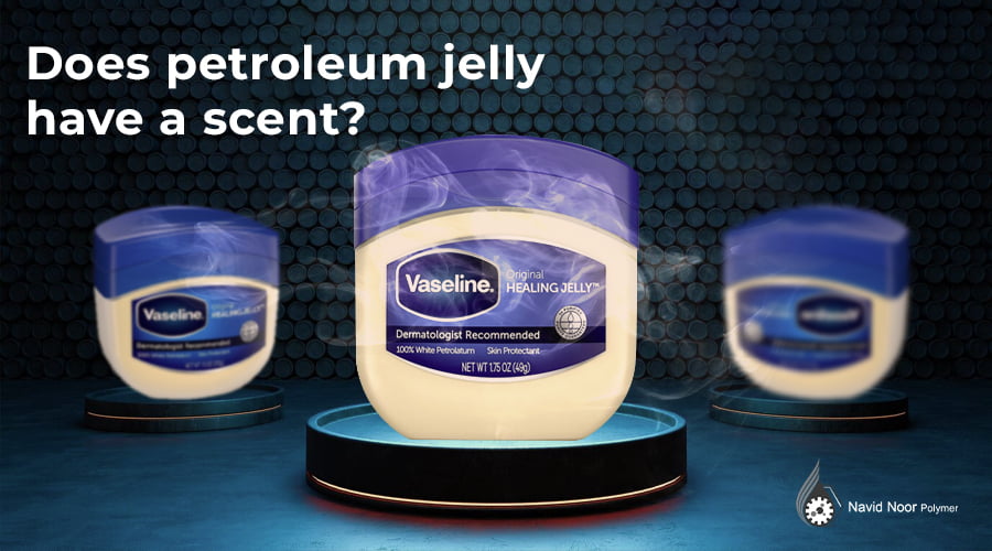Does petroleum jelly have a scent
