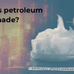 How is petroleum jelly made