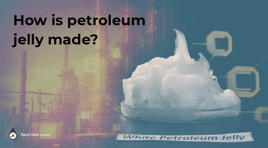 How is petroleum jelly made