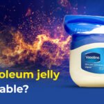 Is petroleum jelly flammable Is petroleum jelly flammable?