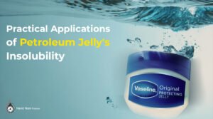 Practical Applications of Petroleum Jelly's Insolubility