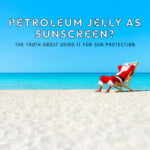 Is Petroleum Jelly a good sunscreen?