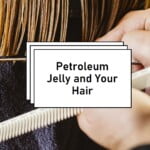 Can Petroleum Jelly ruin hair?