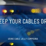 Using Cable Jelly Compound to Keep Underground Cables Dry