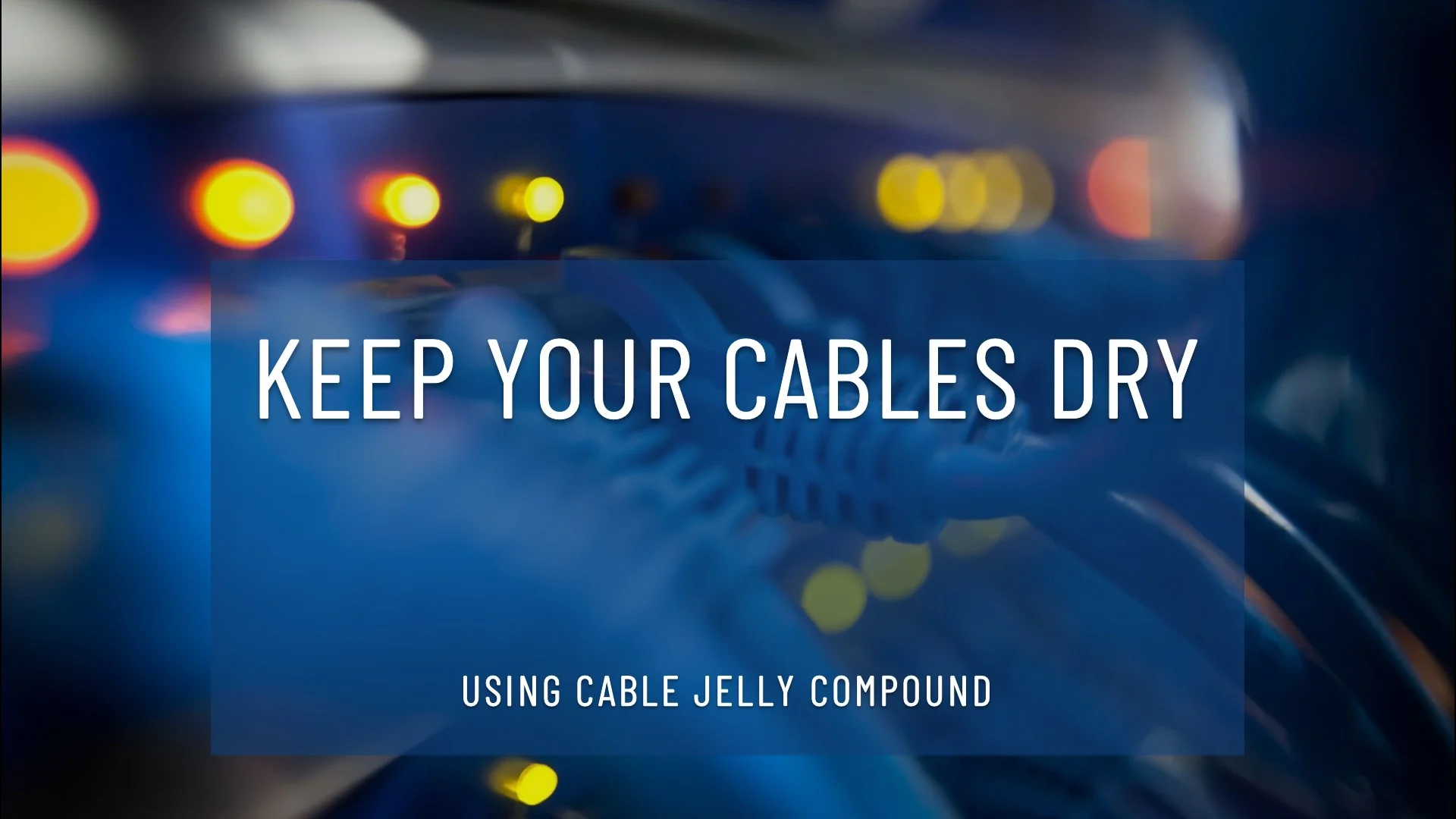 Using Cable Jelly Compound to Keep Underground Cables Dry